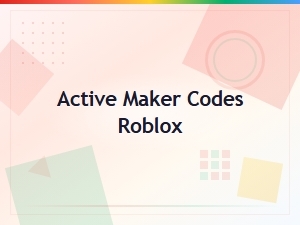 Active Maker Codes Roblox (may 2025) – Free Rewards & Boosts