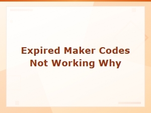 Why Are My Expired Maker Codes Not Working