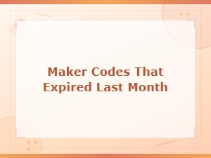 Expired Maker Codes From Last Month