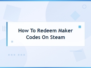 How to Redeem Maker Codes on Steam