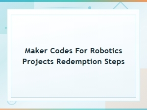 How to Redeem Maker Codes for Robotics Projects: Step-by-Step Guide
