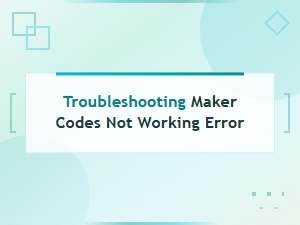 How to Fix Maker Codes Not Working Error